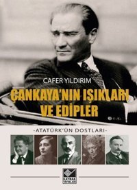 Çankaya'nın Işıkları ve Edipler - Atatürk'ün Dostları Cafer Yıldırım Kaynak Yayınları