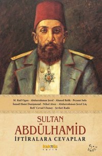 Sultan Abdülhamid İftiralara Cevaplar Peyami Safa, Abdurrahman Şeref, M. Raif Ogan Kaknüs Yayınları
