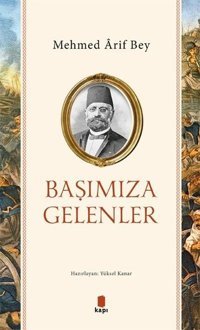 Başımıza Gelenler Cabbarzade Mehmed Arif Bey Kapı Yayınları