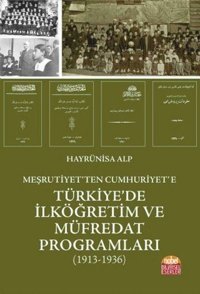 Meşrutiyet'ten Cumhuriyet'e Türkiye'de İlköğretim ve Müfredat Programları 1913-1936 Hayrünisa Alp Nobel Bilimsel Eserler