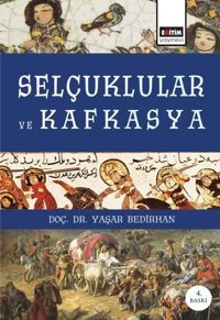Selçuklular ve Kafkasya Yaşar Bedirhan Eğitim Yayınevi