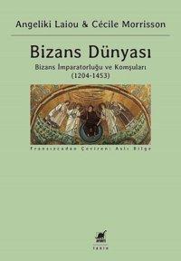 Bizans Dünyası 3.Cilt - Bizans İmparatorluğu ve Komşuları 1204-1453 Angeliki Laiou, Cecile Morrisson Ayrıntı Yayınları