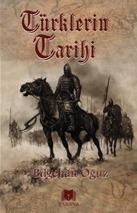 Türklerin Tarihi Bilgehan Oğuz Parana