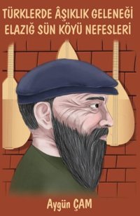Türklerde Aşıklık Geleneği Elazığ Sün Köyü Nefesleri Aygün Çam Platanus Publishing