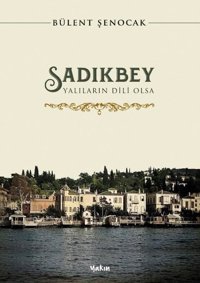 Sadıkbey - Yalıların Dili Olsa Bülent Şenocak Yakın Kitabevi