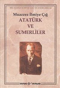 Atatürk ve Sumerliler Muazzez İlmiye Çığ Kaynak Yayınları