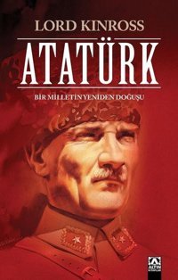 Atatürk - Bir Milletin Yeniden Doğuşu Lord Kinross Altın Kitaplar