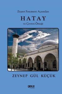 Ziyaret Fenomeni Açısından Hatay ve Çevresi Örneği Zeynep Gül Küçük Gece Kitaplığı