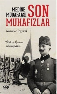 Medine Müdafaası ve Son Muhafızlar Muzaffer Taşyürek Çığır Yayınları