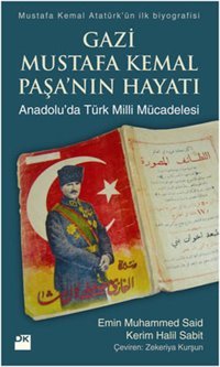Gazi Mustafa Kemal Paşa'nın Hayatı - Anadolu'da Türk Milli Mücadelesi Kerim Halil Sabit, Emin Muhammed Said Doğan Kitap