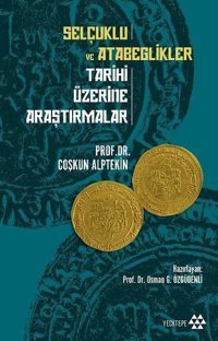 Selçuklu ve Atabeglikler Tarihi Üzerine Araştırmalar Coşkun Alptekin Yeditepe Yayınevi
