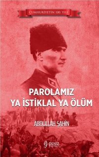 Parolamız Ya İstiklal Ya Ölüm Abdullah Şahin Deniz Yayınevi