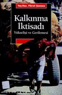 Kalkınma İktisadı Yükselişi ve Gerilemesi Fikret Şenses, Sedef Öztürk İletişim Yayınları