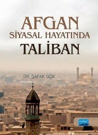 Afgan Siyasal Hayatında Taliban Şafak Gök Nobel Akademik Yayıncılık