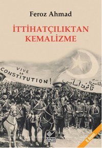 İttihatçılıktan Kemalizme Feroz Ahmad Kaynak Yayınları