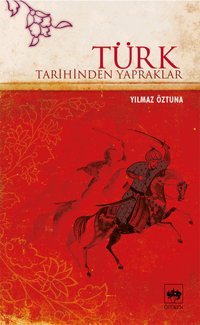 Türk Tarihinden Yapraklar Dr. Yılmaz Öztuna Ötüken Neşriyat