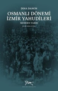Osmanlı Dönemi İzmir Yahudileri - Modern Tarih Dina Danon Monografi Yayınları