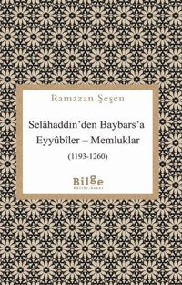 Selahaddin'den Baybars'a Eyyubiler-Memlükler Ramazan Şeşen Bilge Kültür Sanat