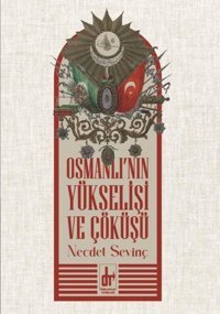 Osmanlı'nın Yükselişi ve Çöküşü Necdet Sevinç Töre Devlet Yayınları