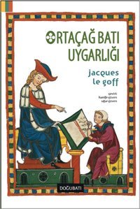 Ortaçağ Batı Uygarlığı Jacques Le Goff Doğu Batı Yayınları