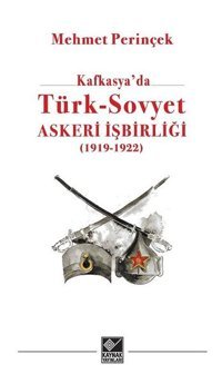 Kafkasyada Türk - Sovyet Askeri İşbirliği 19191 - 1923 Mehmet Perinçek Kaynak Yayınları