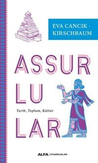 Assurlular: Tarih - Toplum - Kültür Eva Cancik Kirschbaum Alfa Yayıncılık