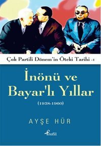 İnönü ve Bayar'lı Yıllar 1938 - 1960 Ayşe Hür Profil Kitap