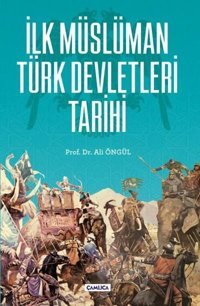 İlk Müslüman Türk Devletleri Tarihi Ali Öngül Çamlıca Basım Yayın