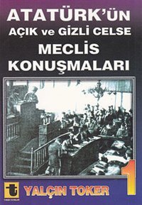 Atatürk'ün Açık ve Gizli Celse Meclis Konuşmaları 1 Yalçın Toker Toker Yayınları