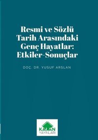 Resmi ve Sözlü Tarih Arasındaki Genç Hayatlar: Etkiler - Sonuçlar Yusuf Arslan Kalan Yayınları