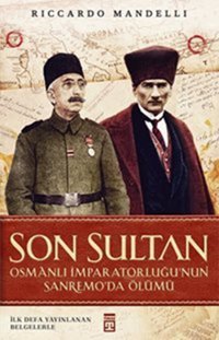 Son Sultan - Osmanlı İmparatorluğu'nun Sanremo'da Ölümü Riccardo Mandelli Timaş Yayınları