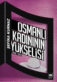 Osmanlı Kadınının Yükselişi Şefika Kurnaz Ötüken Neşriyat