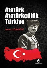 Atatürk Atatürkçülük Türkiye İsmet Görgülü Kilit