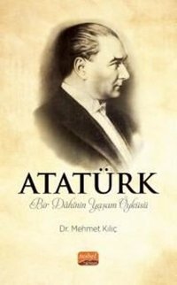 Atatürk - Bir Dahinin Yaşam Öyküsü Mehmet Kılıç Nobel Bilimsel Eserler