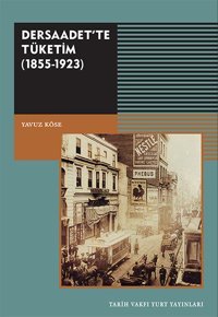 Dersaadet'te Tüketim 1855-1923 Yavuz Köse Tarih Vakfı Yurt Yayınları