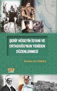 Şerif Hüseyin İsyanı ve Ortadoğu'nun Yeniden Düzenlenmesi İbrahim Altunbaş Zet Yayınları