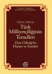 Türk Milliyetçiliğinin Temelleri: Ziya Gökalp'in Hayatı ve Eserleri Uriel Heyd İletişim Yayınları