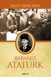 Babanız Atatürk Falih Rıfkı Atay Pozitif Yayıncılık
