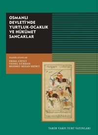 Osmanlı Devleti'nde Yurtluk - Ocaklık ve Hükümet Sancaklar Kolektif Tarih Vakfı Yurt Yayınları