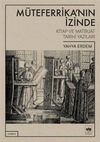 Müteferrikanın İzinde - Kitap ve Matbuat Tarihi Yazıları Yahya Erdem Ötüken Neşriyat