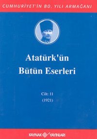 Atatürk'ün Bütün Eserleri-Cilt:11 / (1921) Mustafa Kemal Atatürk Kaynak Yayınları