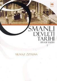 Osmanlı Devleti Tarihi 1-Siyasi Tarih Dr. Yılmaz Öztuna Ötüken Neşriyat