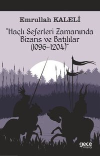 Haçlı Seferleri Zamanında Bizans ve Batılılar Emrullah Kaleli Gece Kitaplığı