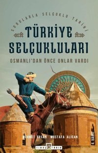Türkiye Selçukluları - Osmanlıdan Önce Onlar Vardı Mehmet Ersan Timaş Yayınları