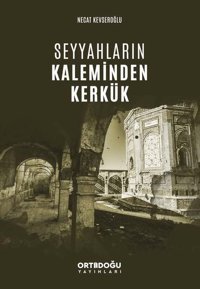 Seyyahların Kaleminden Kerkük Necat Kevseroğlu Ortadoğu Yayınları