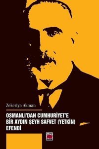 Osmanlı'dan Cumhuriyet'e Bir Aydın - Şeyh Safvet Yetki Efendi Zekeriya Akman Elips Kitapları