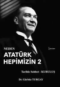 Neden Atatürk Hepimizin 2 Gürbüz Turgay İkinci Adam Yayınları