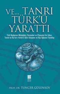 Ve.. Tanrı Türk'ü Yarattı Tuncer Gülensoy Bilge Kültür Sanat