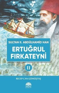 Sultan 2. Abdülhamid Han Etuğrul Fırkateyni Recep Can Gümüştaş Aktaş Yayıncılık