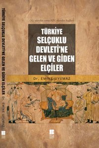 Türkiye Selçuklu Devleti'ne Gelen ve Giden Elçiler Emine Uyumaz Bilge Kültür Sanat